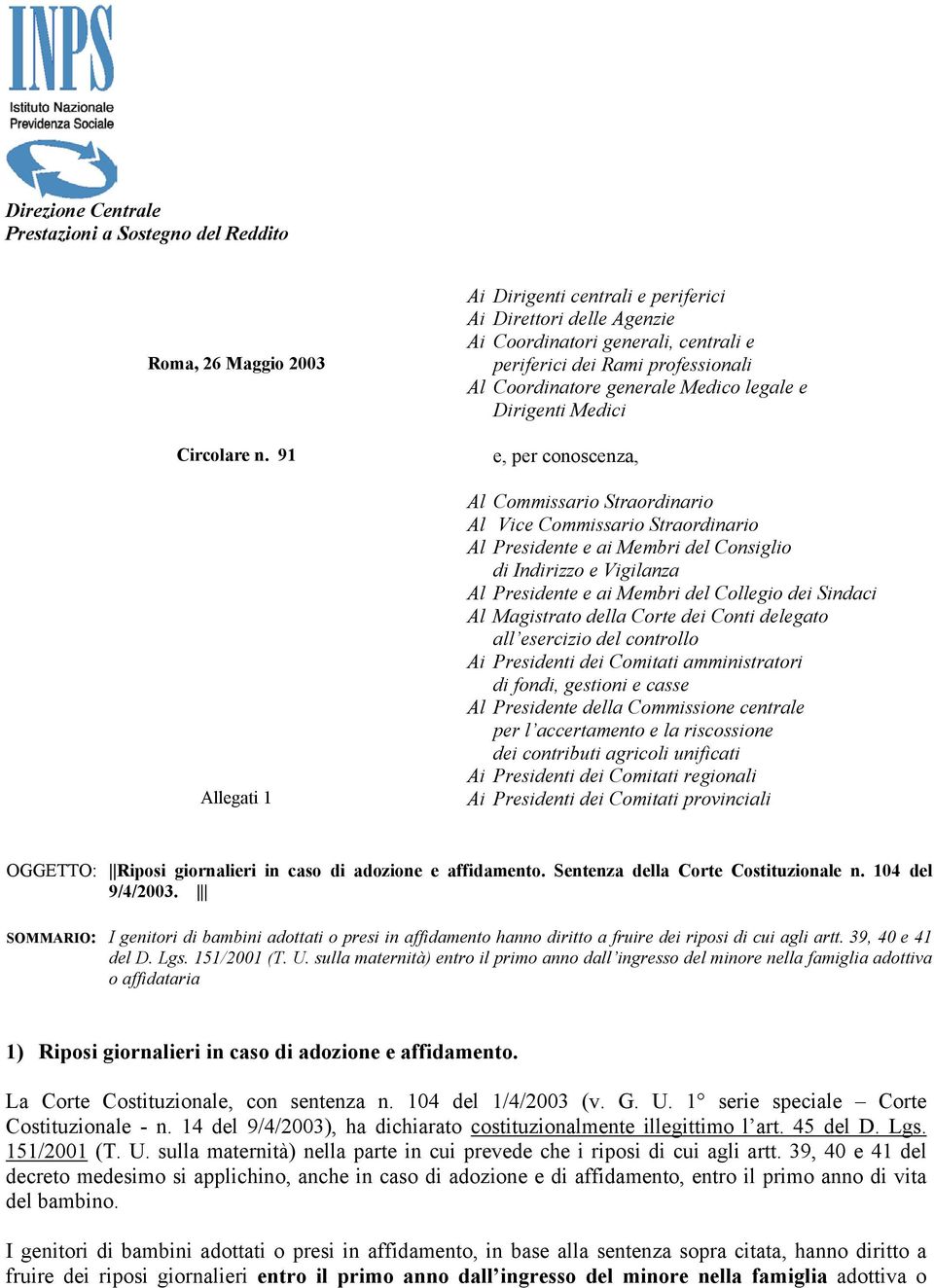 Medici e, per conoscenza, Al Commissario Straordinario Al Vice Commissario Straordinario Al Presidente e ai Membri del Consiglio di Indirizzo e Vigilanza Al Presidente e ai Membri del Collegio dei