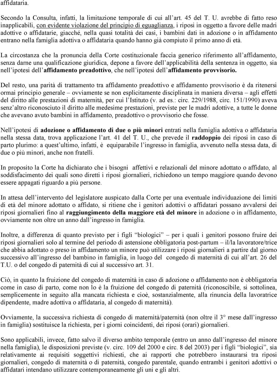 bambini dati in adozione o in affidamento entrano nella famiglia adottiva o affidataria quando hanno già compiuto il primo anno di età.