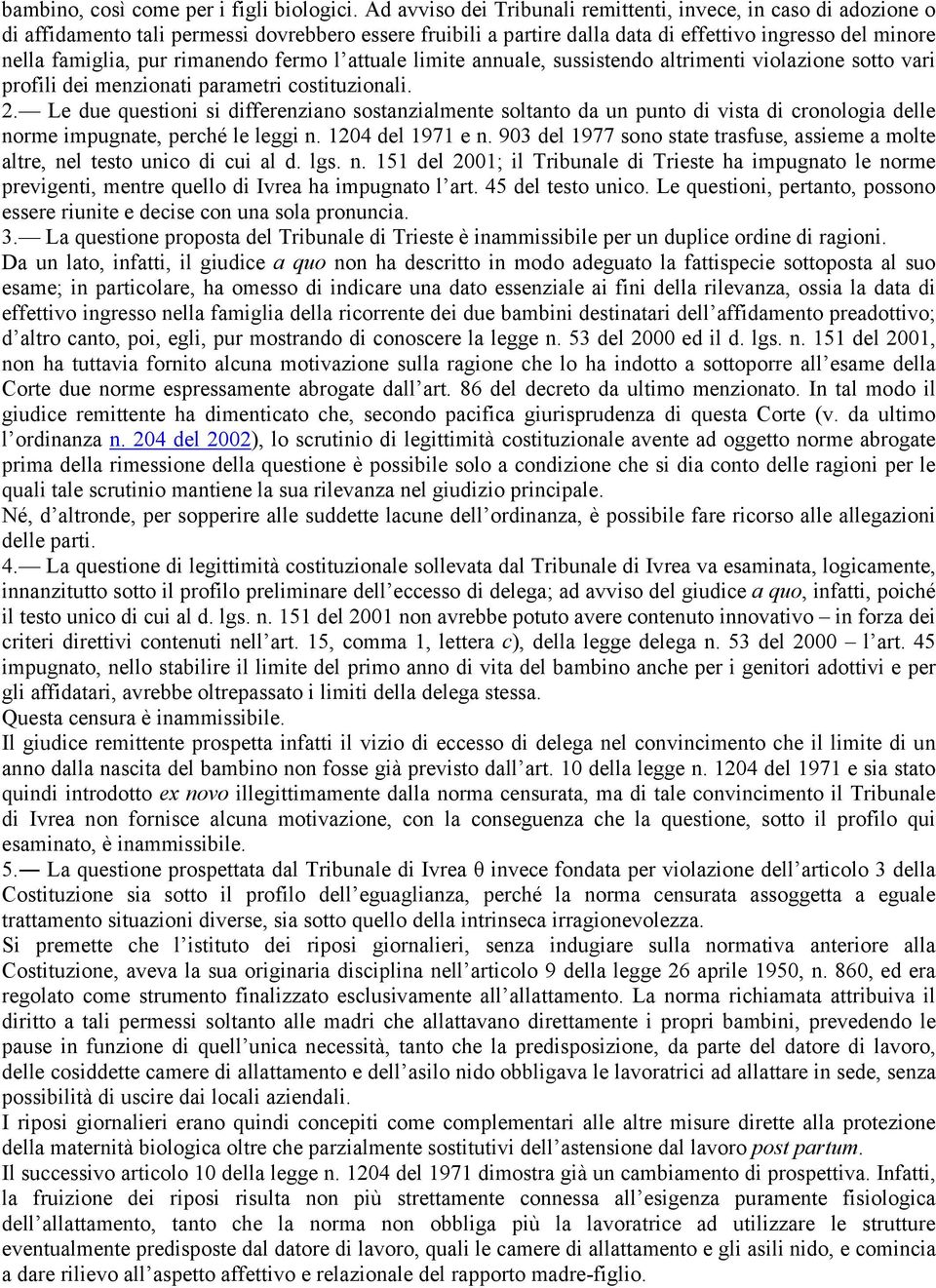 rimanendo fermo l attuale limite annuale, sussistendo altrimenti violazione sotto vari profili dei menzionati parametri costituzionali. 2.