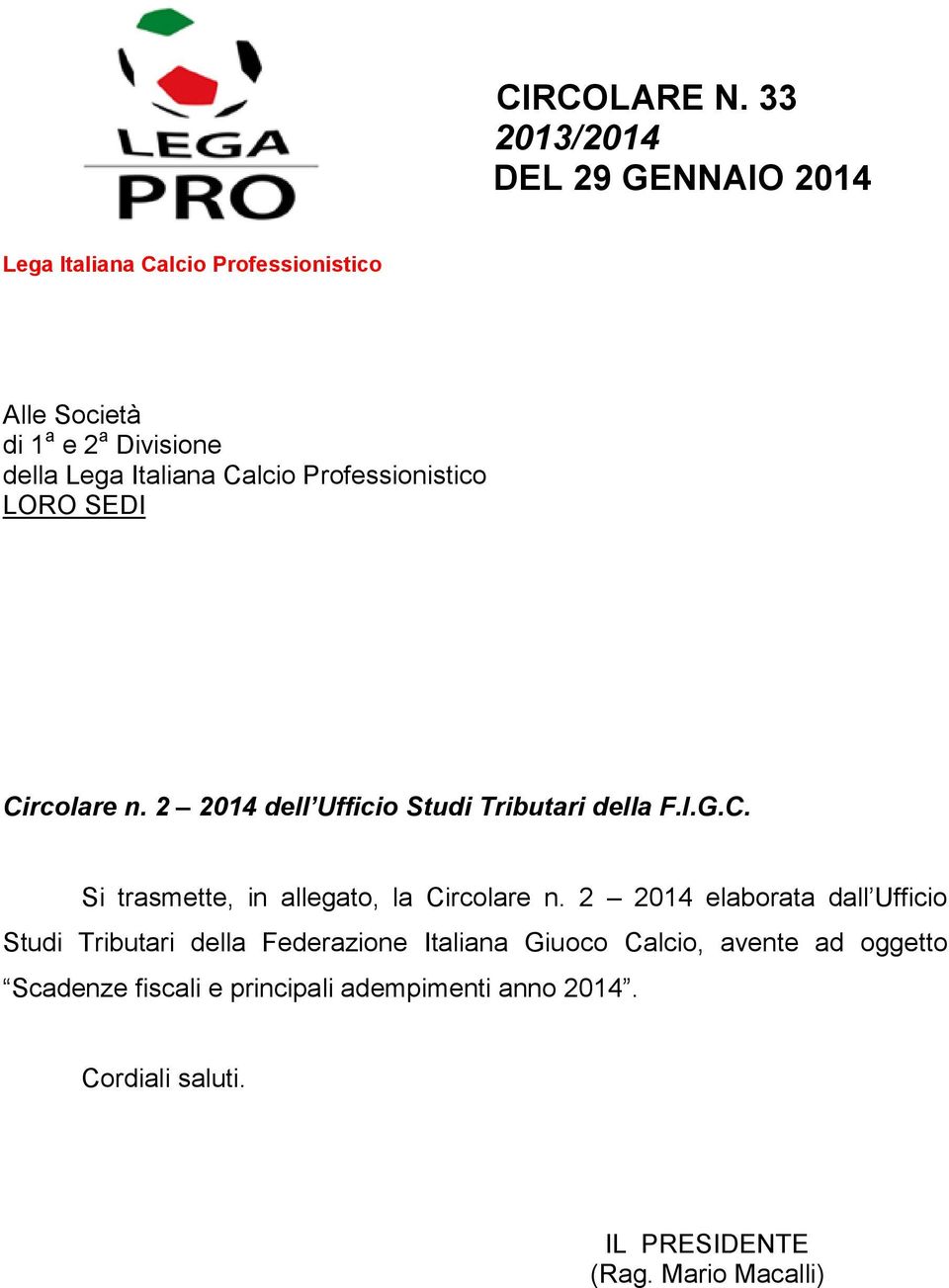 Italiana Calcio Professionistico LORO SEDI Circolare n. 2 2014 dell Ufficio Studi Tributari della F.I.G.C. Si trasmette, in allegato, la Circolare n.