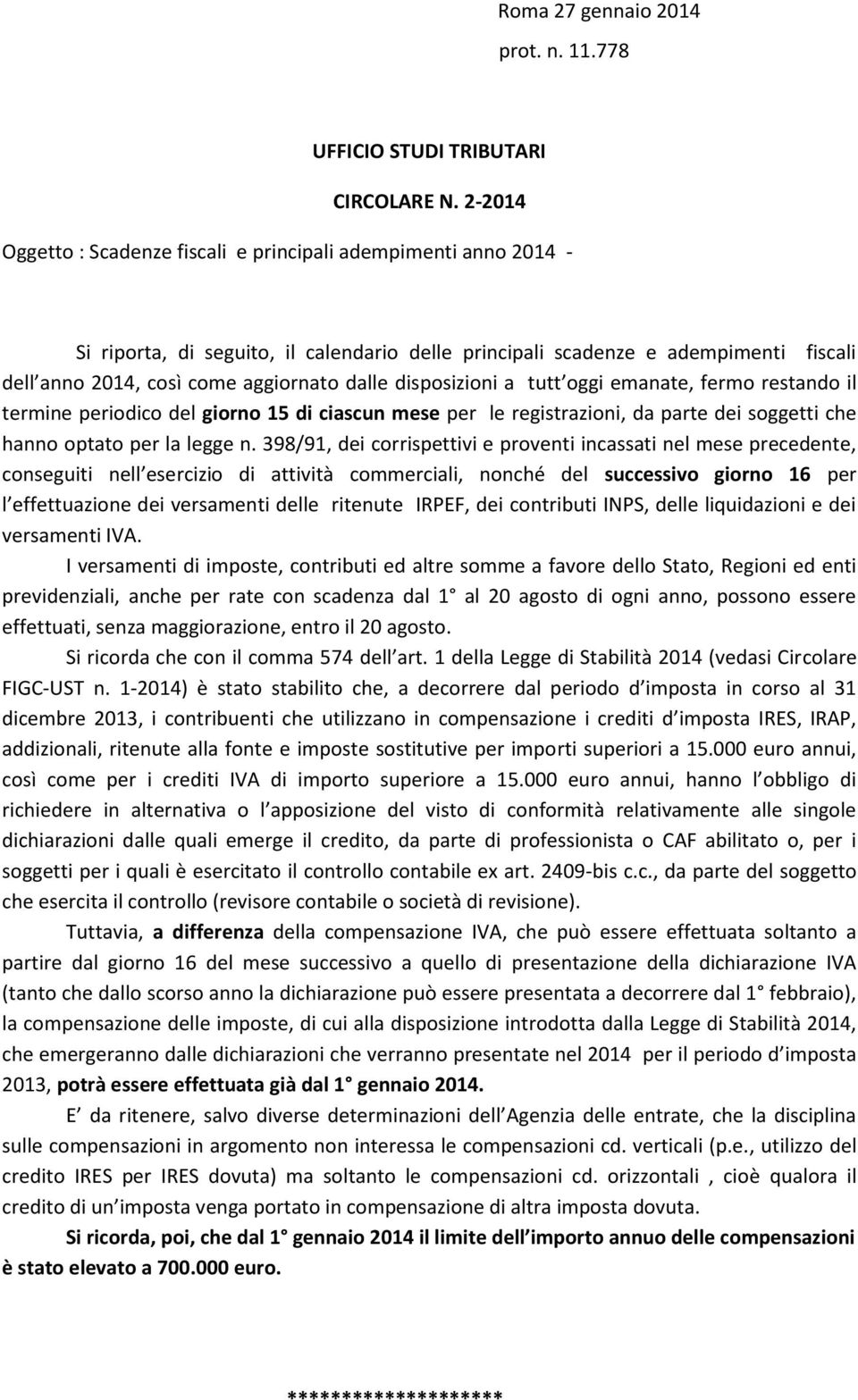 disposizioni a tutt oggi emanate, fermo restando il termine periodico del giorno 15 di ciascun mese per le registrazioni, da parte dei soggetti che hanno optato per la legge n.