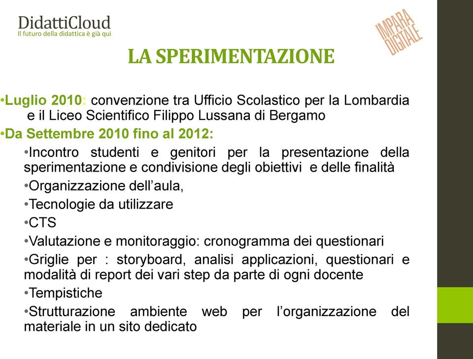 dell aula, Tecnologie da utilizzare CTS Valutazione e monitoraggio: cronogramma dei questionari Griglie per : storyboard, analisi applicazioni,