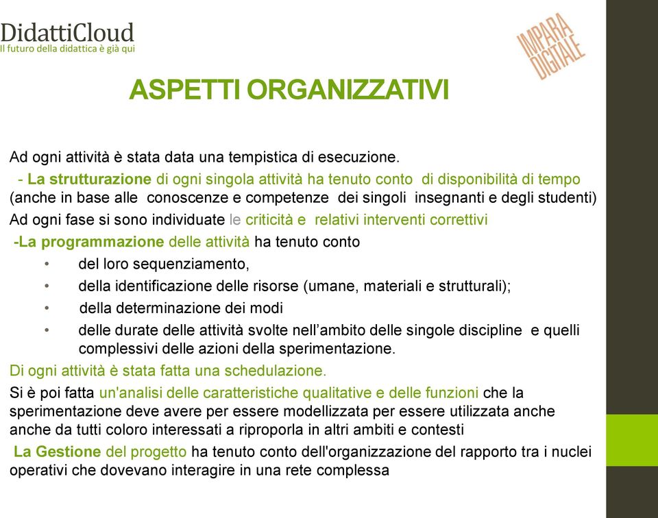 individuate le criticità e relativi interventi correttivi -La programmazione delle attività ha tenuto conto del loro sequenziamento, della identificazione delle risorse (umane, materiali e