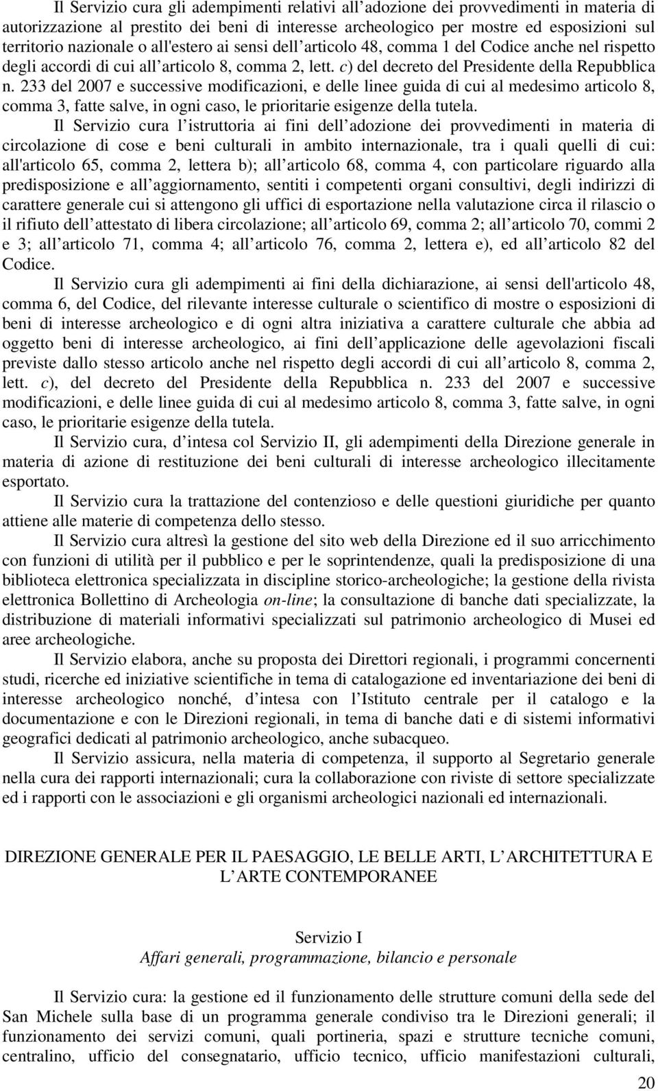 233 del 2007 e successive modificazioni, e delle linee guida di cui al medesimo articolo 8, comma 3, fatte salve, in ogni caso, le prioritarie esigenze della tutela.