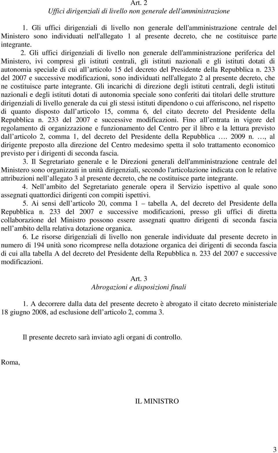 Gli uffici dirigenziali di livello non generale dell'amministrazione periferica del Ministero, ivi compresi gli istituti centrali, gli istituti nazionali e gli istituti dotati di autonomia speciale