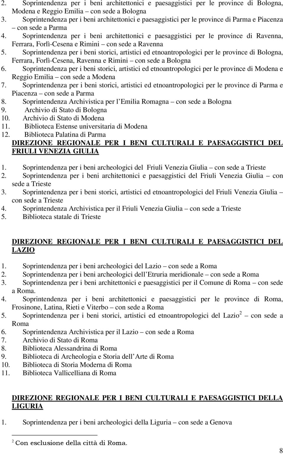 Soprintendenza per i beni architettonici e paesaggistici per le province di Ravenna, Ferrara, Forlì-Cesena e Rimini con sede a Ravenna 5.