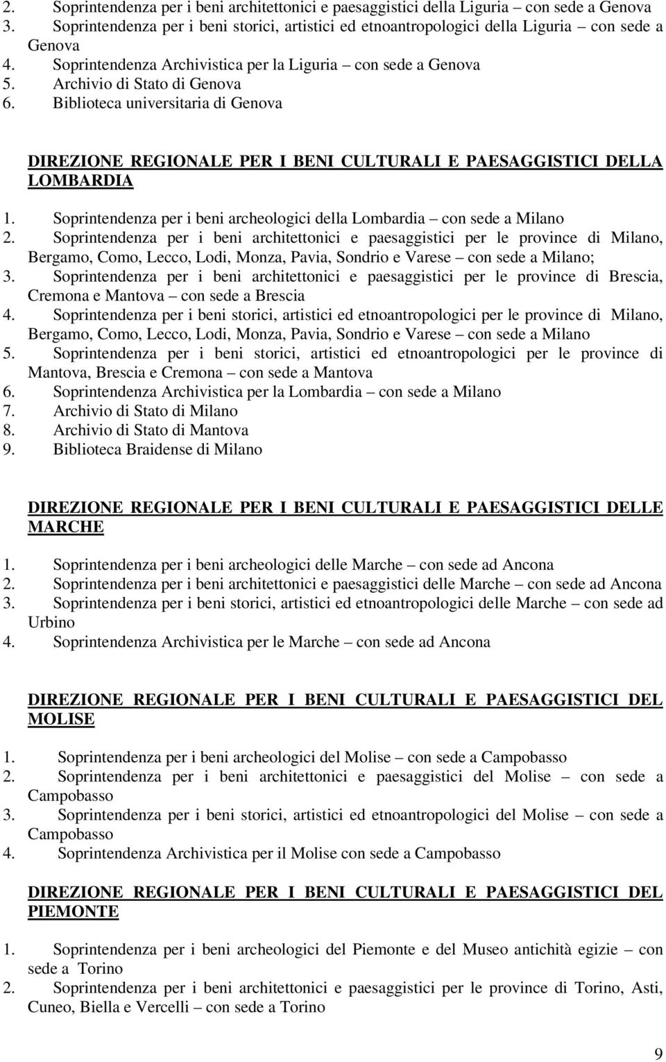 Biblioteca universitaria di Genova DIREZIONE REGIONALE PER I BENI CULTURALI E PAESAGGISTICI DELLA LOMBARDIA 1. Soprintendenza per i beni archeologici della Lombardia con sede a Milano 2.