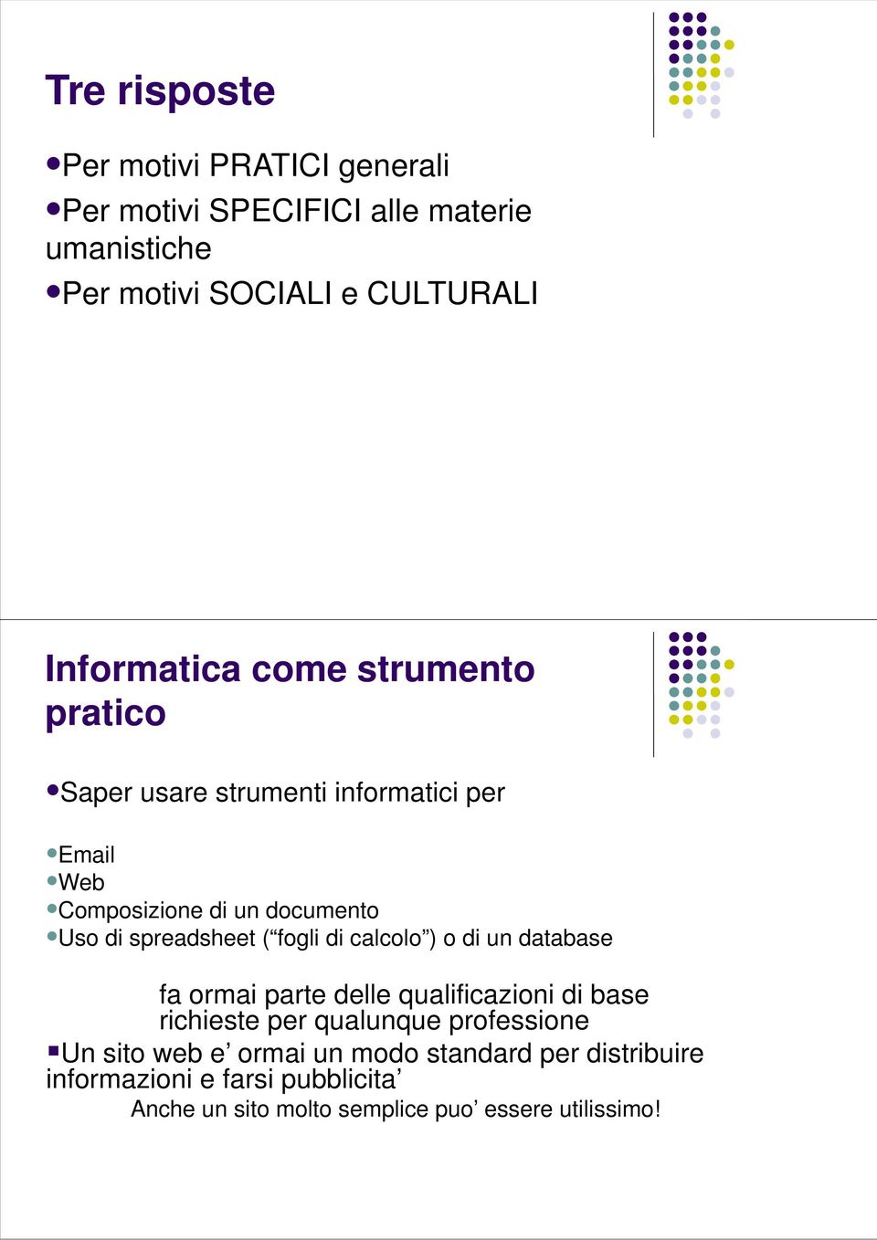 spreadsheet ( fogli di calcolo ) o di un database fa ormai parte delle qualificazioni di base richieste per qualunque