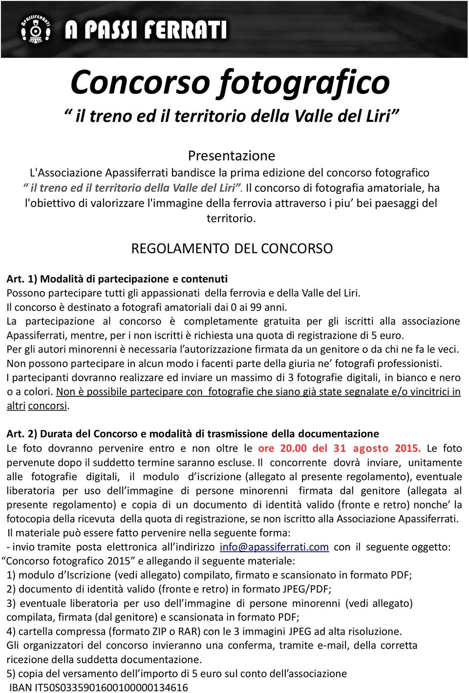 1) Modalità di partecipazione e contenuti Possono partecipare tutti gli appassionati della ferrovia e della Valle del Liri. Il concorso è destinato a fotografi amatoriali dai 0 ai 99 anni.