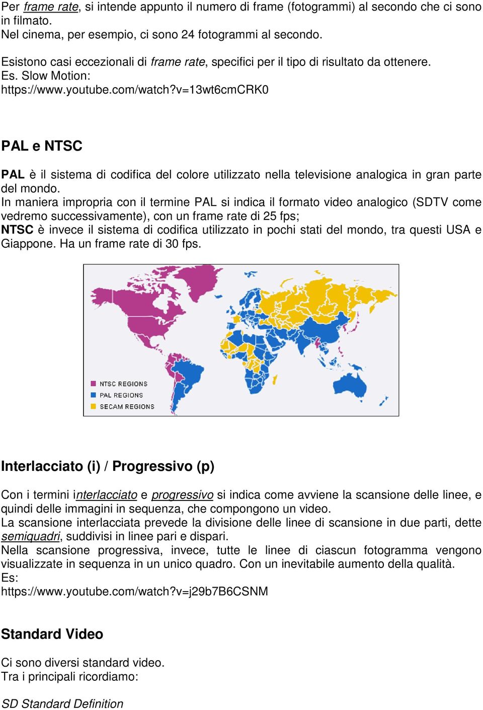 v=13wt6cmcrk0 PAL e NTSC PAL è il sistema di codifica del colore utilizzato nella televisione analogica in gran parte del mondo.