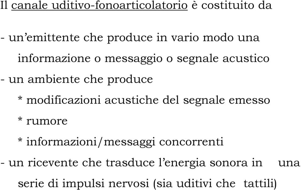 modificazioni acustiche del segnale emesso * rumore * informazioni/messaggi concorrenti -