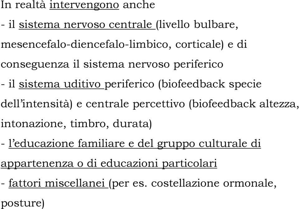 intensità) e centrale percettivo (biofeedback altezza, intonazione, timbro, durata) - l educazione familiare e del