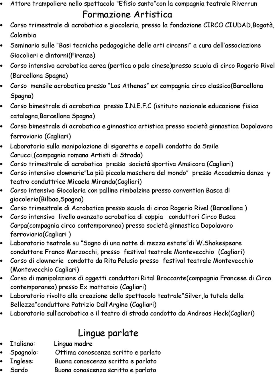 circo Rogerio Rivel (Barcellona Spagna) Corso mensile acrobatica presso Los Athenas ex compagnia circo classico(barcellona Spagna) Corso bimestrale di acrobatica presso I.N.E.F.