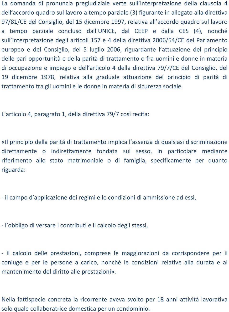 del Parlamento europeo e del Consiglio, del 5 luglio 2006, riguardante l attuazione del principio delle pari opportunità e della parità di trattamento o fra uomini e donne in materia di occupazione e