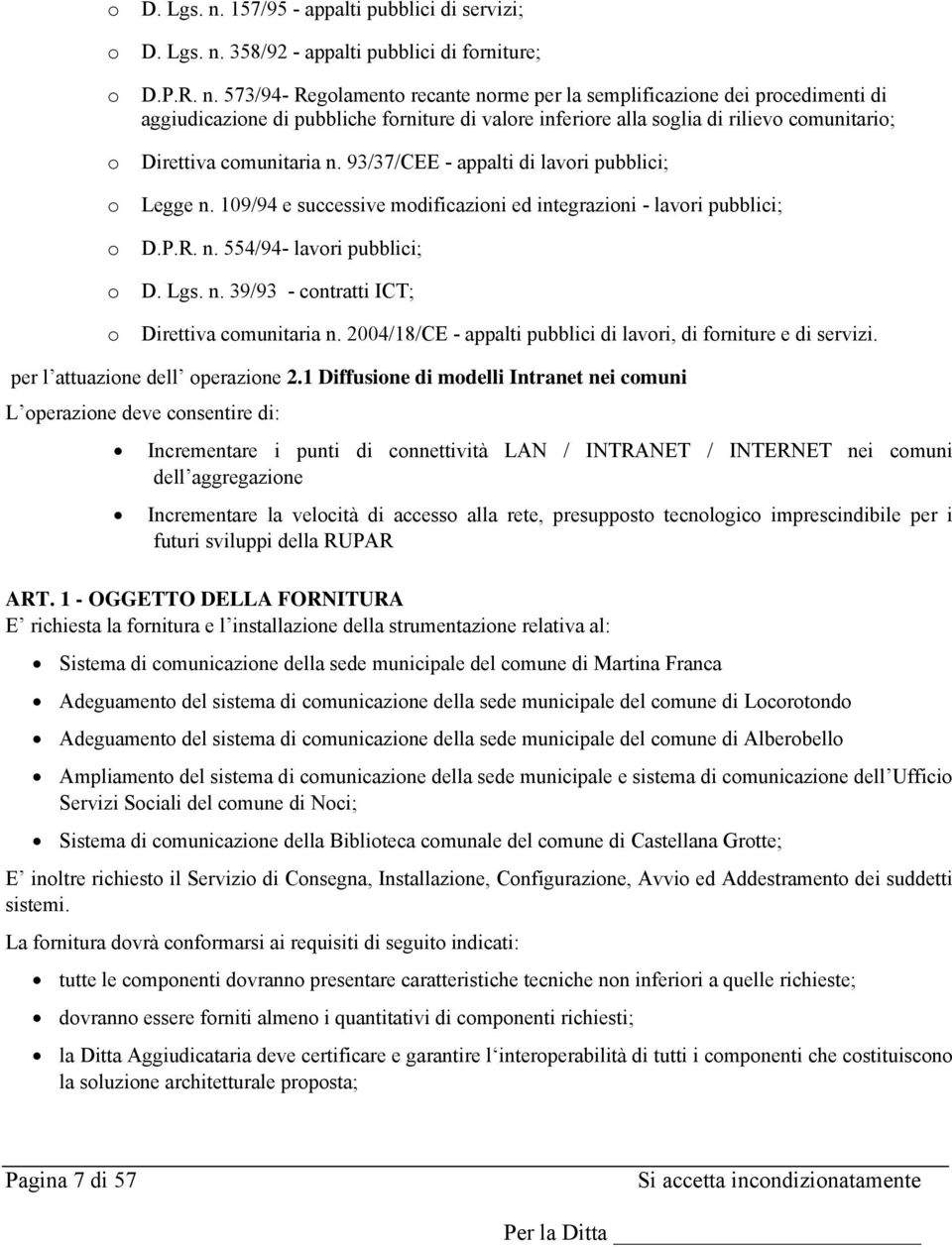 573/94- Regolamento recante norme per la semplificazione dei procedimenti di aggiudicazione di pubbliche forniture di valore inferiore alla soglia di rilievo comunitario; o Direttiva comunitaria n.