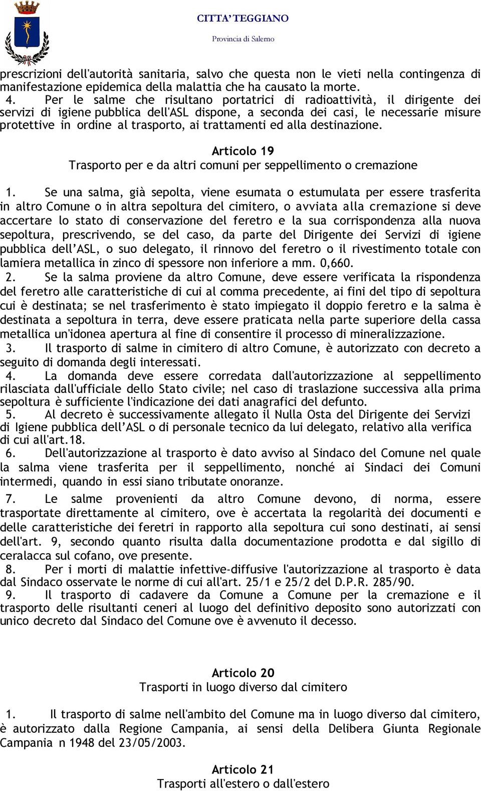 trattamenti ed alla destinazione. Articolo 19 Trasporto per e da altri comuni per seppellimento o cremazione 1.