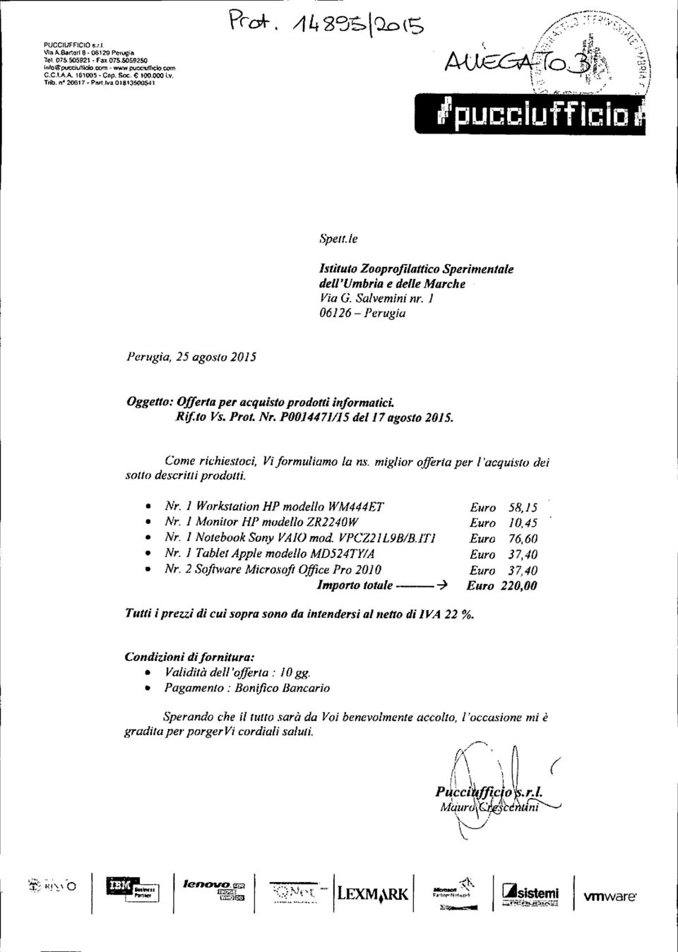 1 06126 - Perugia Perugia, 25 agosto 2015 Oggetto: Offerta per acquisto prodotti informaticl Rif.to Vs. Prot. Nr. 1'0014471115 del 17agosto 2015. Come richiestoci, Vi formuliamo lo ns.