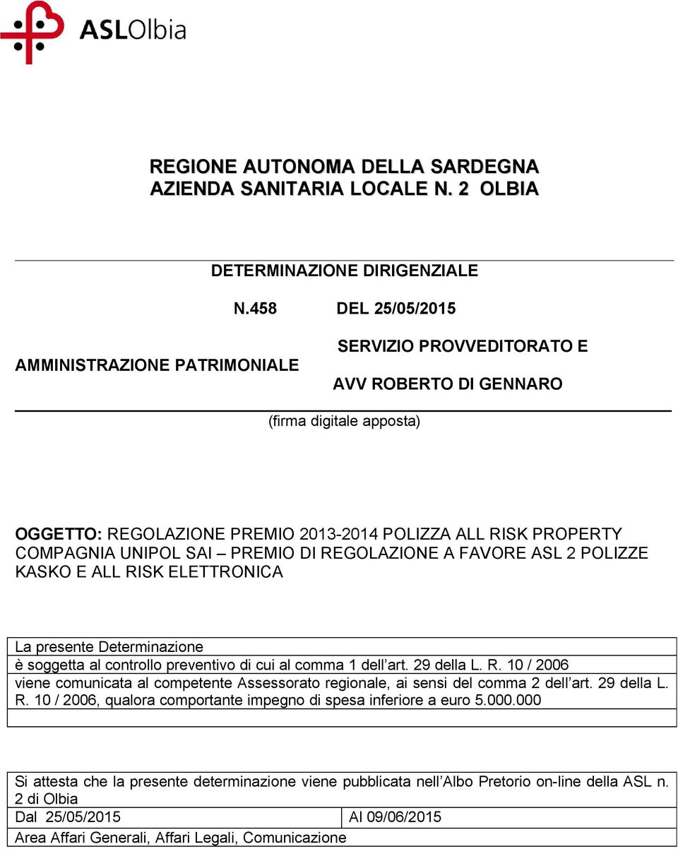 UNIPOL SAI PREMIO DI REGOLAZIONE A FAVORE ASL 2 POLIZZE KASKO E ALL RISK ELETTRONICA La presente Determinazione è soggetta al controllo preventivo di cui al comma 1 dell art. 29 della L. R. 10 / 2006 viene comunicata al competente Assessorato regionale, ai sensi del comma 2 dell art.