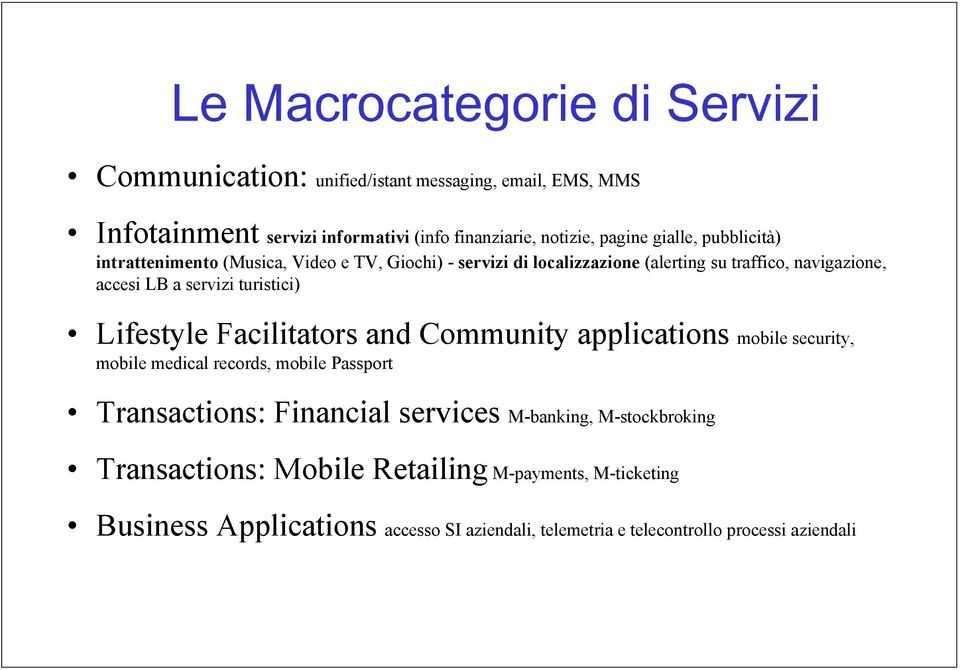 turistici) Lifestyle Facilitators and Community applications mobile security, mobile medical records, mobile Passport Transactions: Financial services