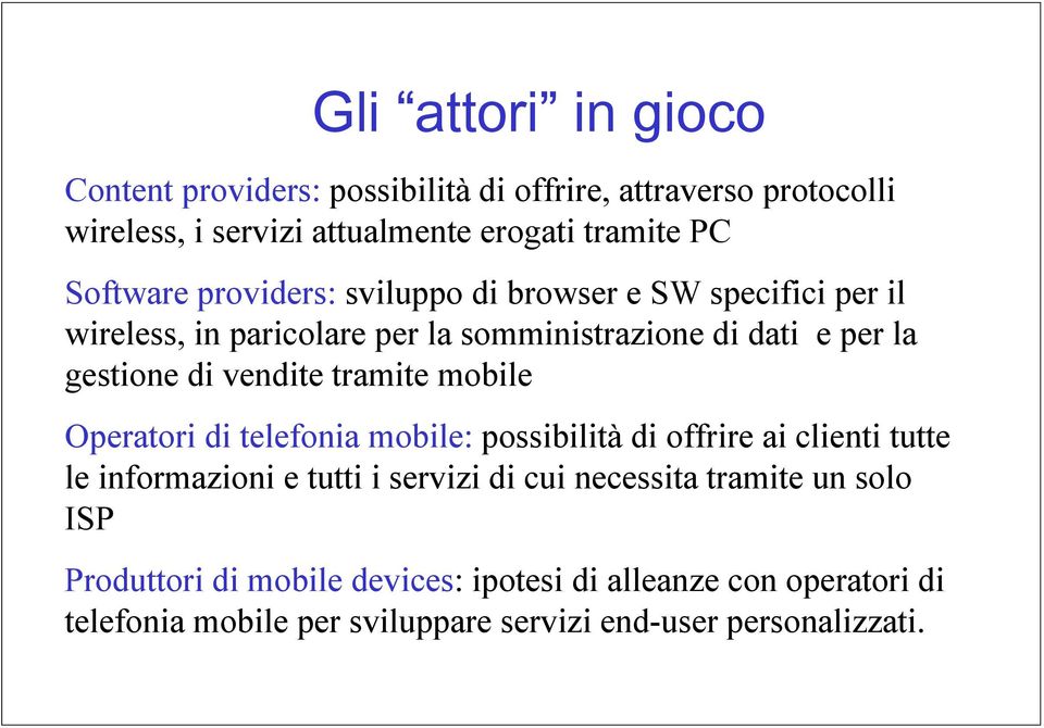 vendite tramite mobile Operatori di telefonia mobile: possibilità di offrire ai clienti tutte le informazioni e tutti i servizi di cui