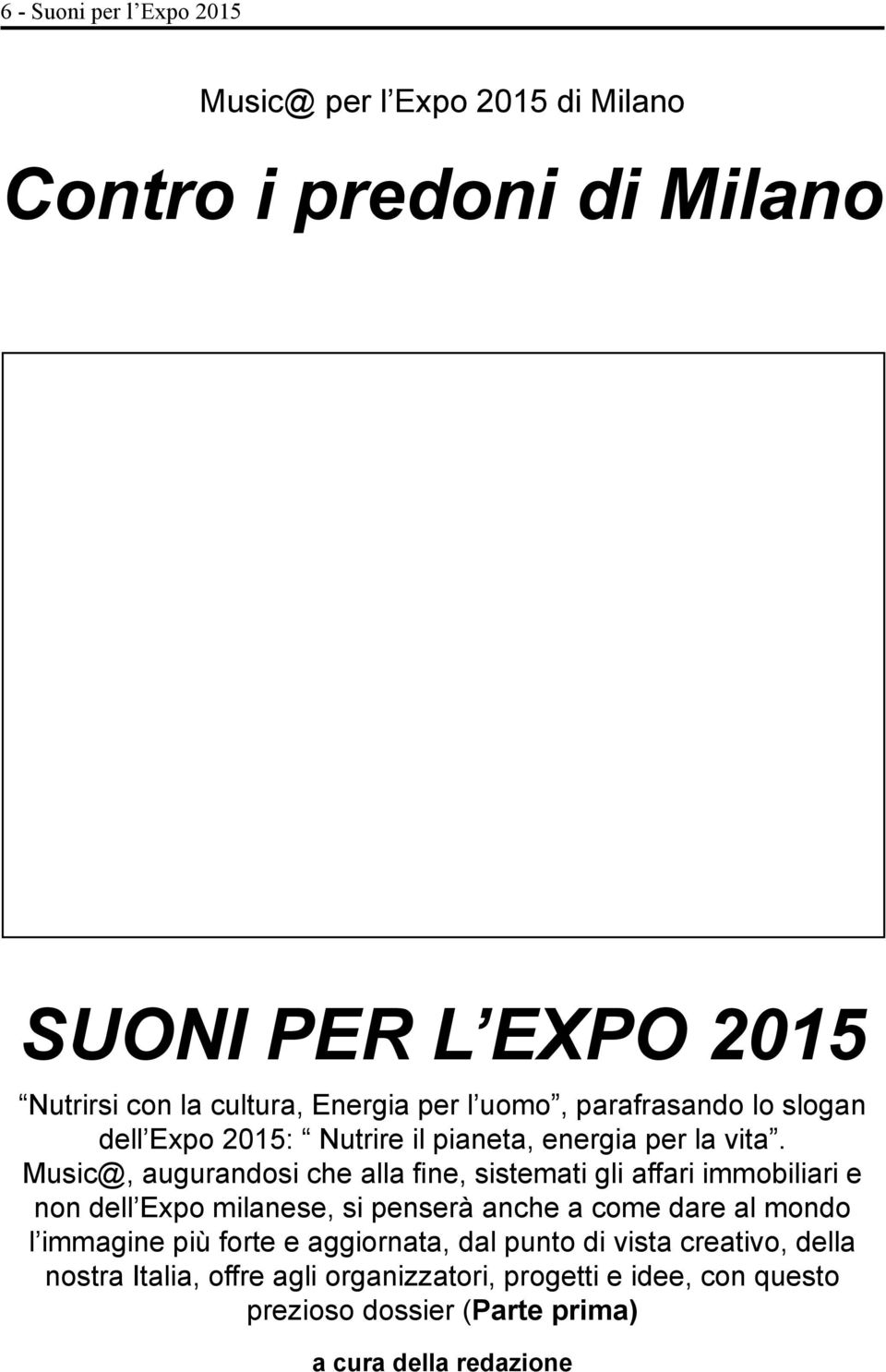 Music@, augurandosi che alla fine, sistemati gli affari immobiliari e non dell Expo milanese, si penserà anche a come dare al mondo l