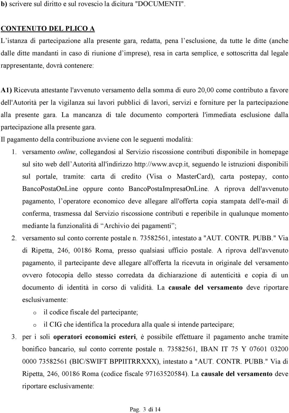 e sottoscritta dal legale rappresentante, dovrà contenere: A1) Ricevuta attestante l'avvenuto versamento della somma di euro 20,00 come contributo a favore dell'autorità per la vigilanza sui lavori