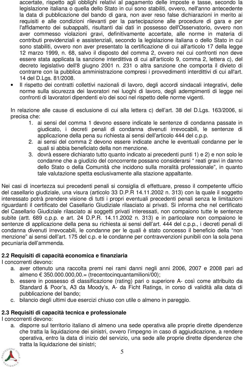 risultanti dai dati in possesso dell'osservatorio, ovvero non aver commesso violazioni gravi, definitivamente accertate, alle norme in materia di contributi previdenziali e assistenziali, secondo la