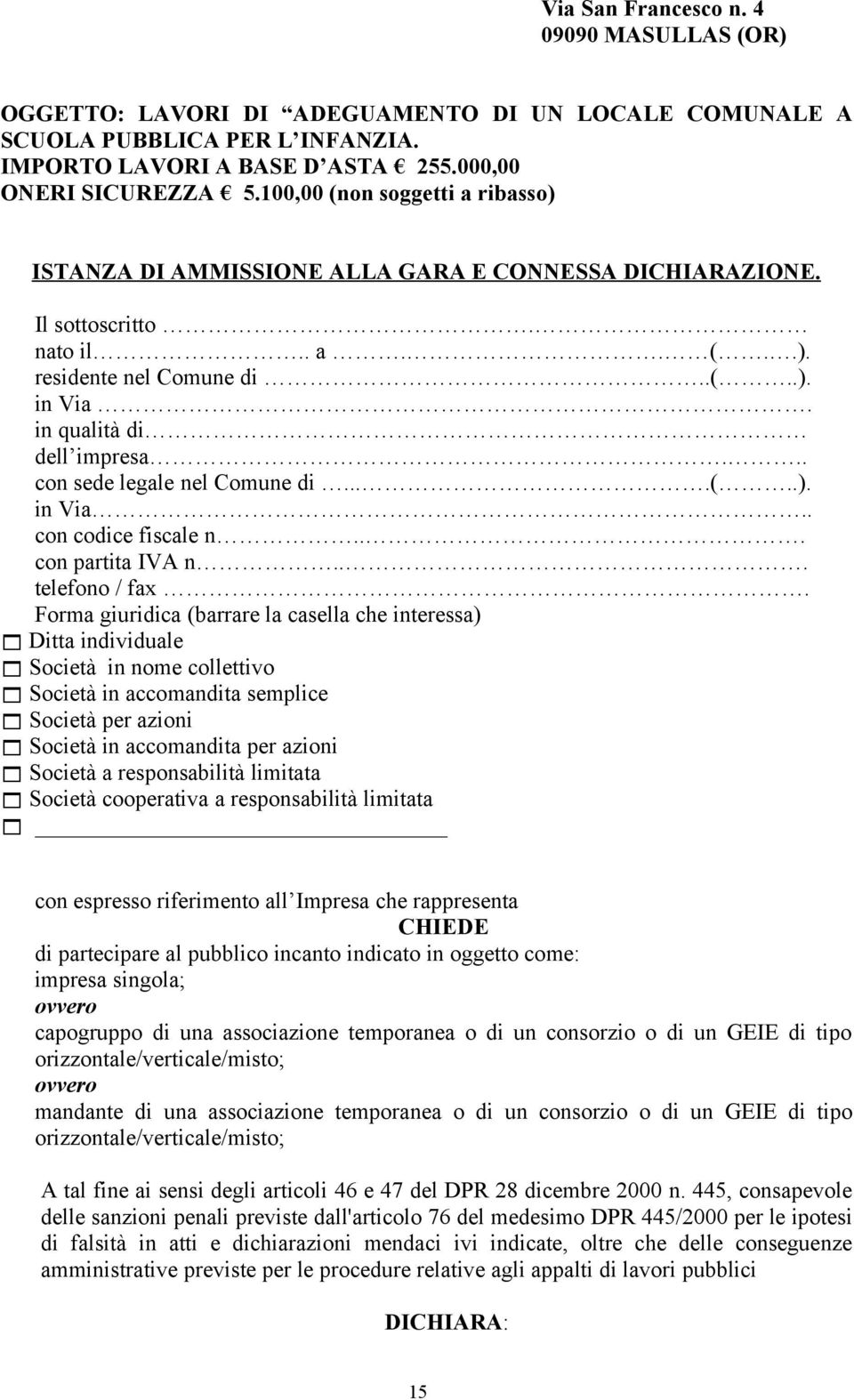 .. con sede legale nel Comune di....(..). in Via.. con codice fiscale n... con partita IVA n... telefono / fax.