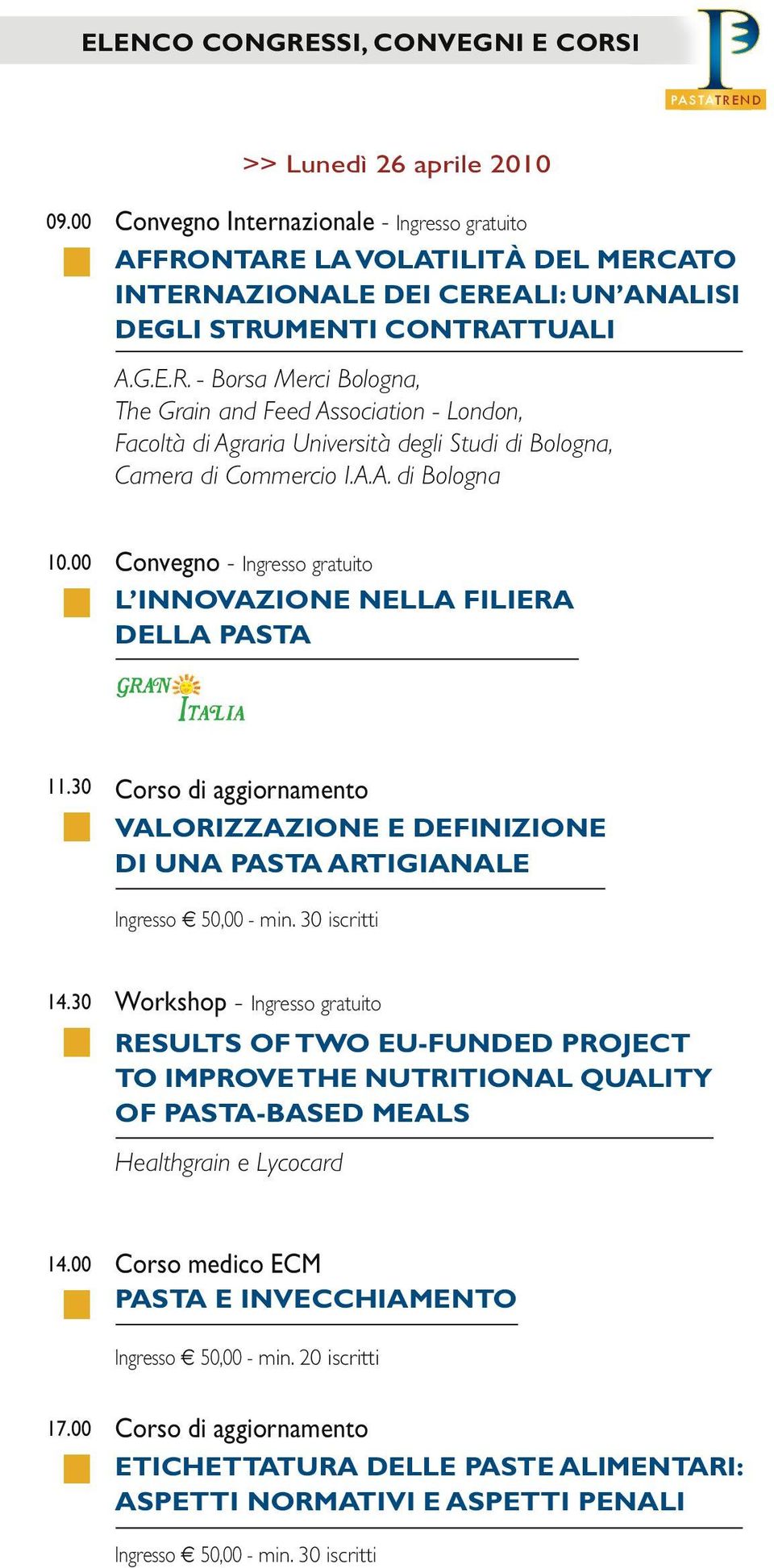 00 Convegno - Ingresso gratuito L INNOVAZIONE NELLA FILIERA della PASTA 11.30 Corso di aggiornamento VALORIZZAZIONE E definizione di una PASTA ARTIgIANALE Ingresso 7 50,00 - min. 30 iscritti 14.