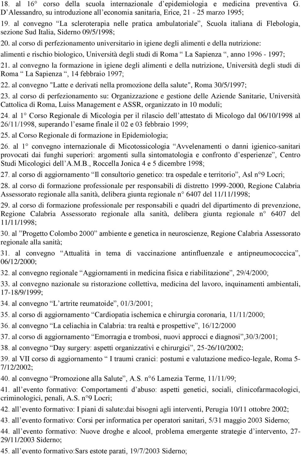 al corso di perfezionamento universitario in igiene degli alimenti e della nutrizione: alimenti e rischio biologico, Università degli studi di Roma La Sapienza, anno 1996-1997; 21.