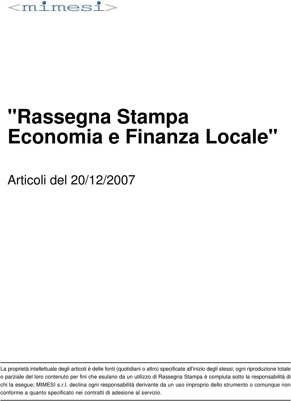 esulano da un utilizzo di Rassegna Stampa è compiuta sotto la responsabilità di chi la esegue; MIMESI s.r.l. declina ogni