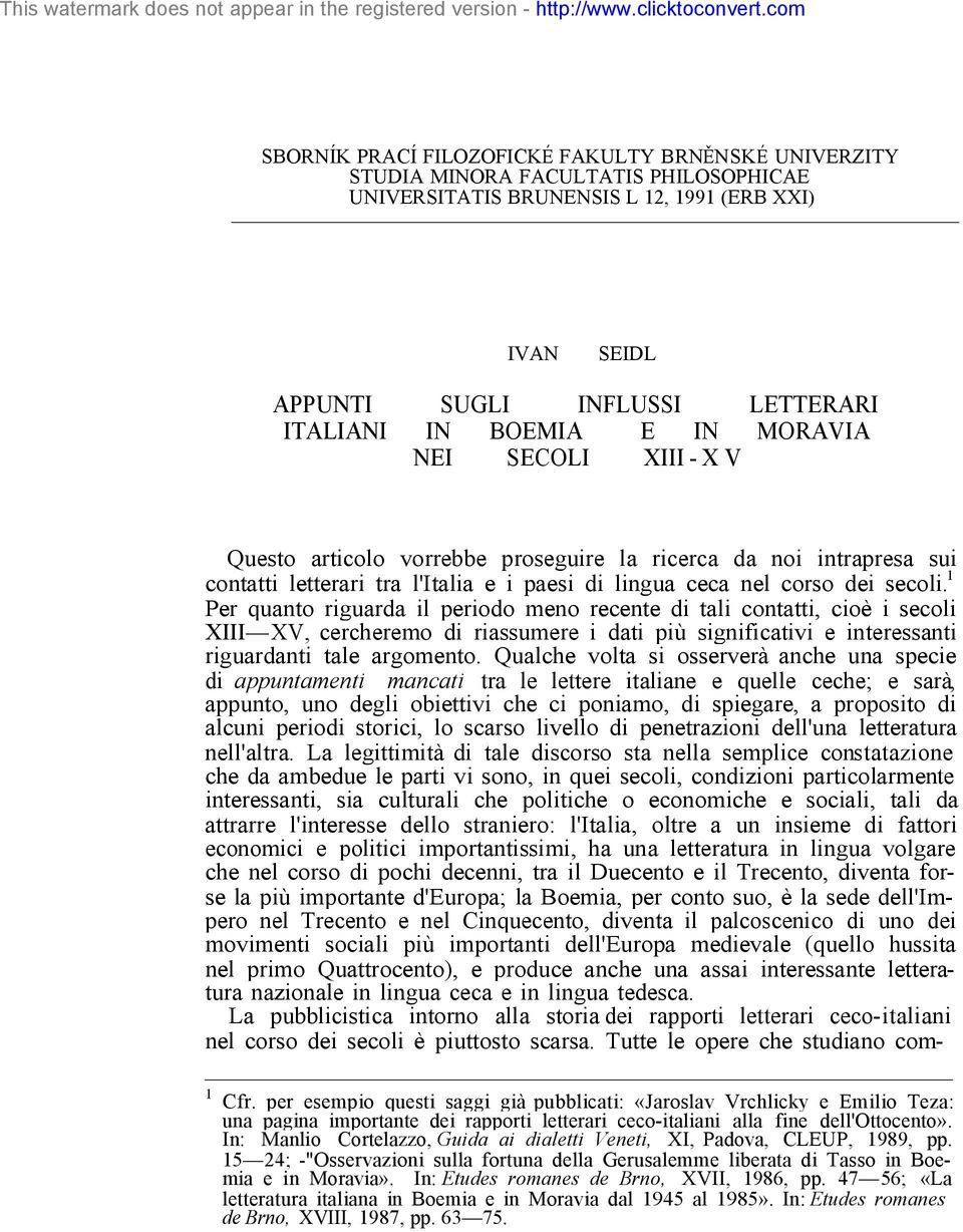 1 Per quanto riguarda il periodo meno recente di tali contatti, cioè i secoli XIII XV, cercheremo di riassumere i dati più significativi e interessanti riguardanti tale argomento.