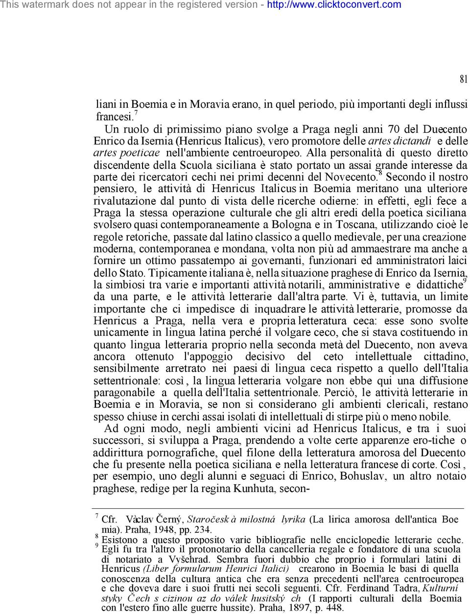 Alla personalità di questo diretto discendente della Scuola siciliana è stato portato un assai grande interesse da parte dei ricercatori cechi nei primi decenni del Novecento.