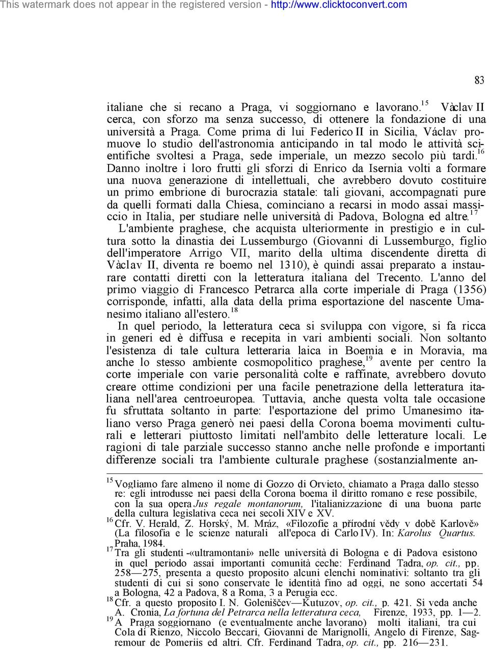 16 Danno inoltre i loro frutti gli sforzi di Enrico da Isernia volti a formare una nuova generazione di intellettuali, che avrebbero dovuto costituire un primo embrione di burocrazia statale: tali