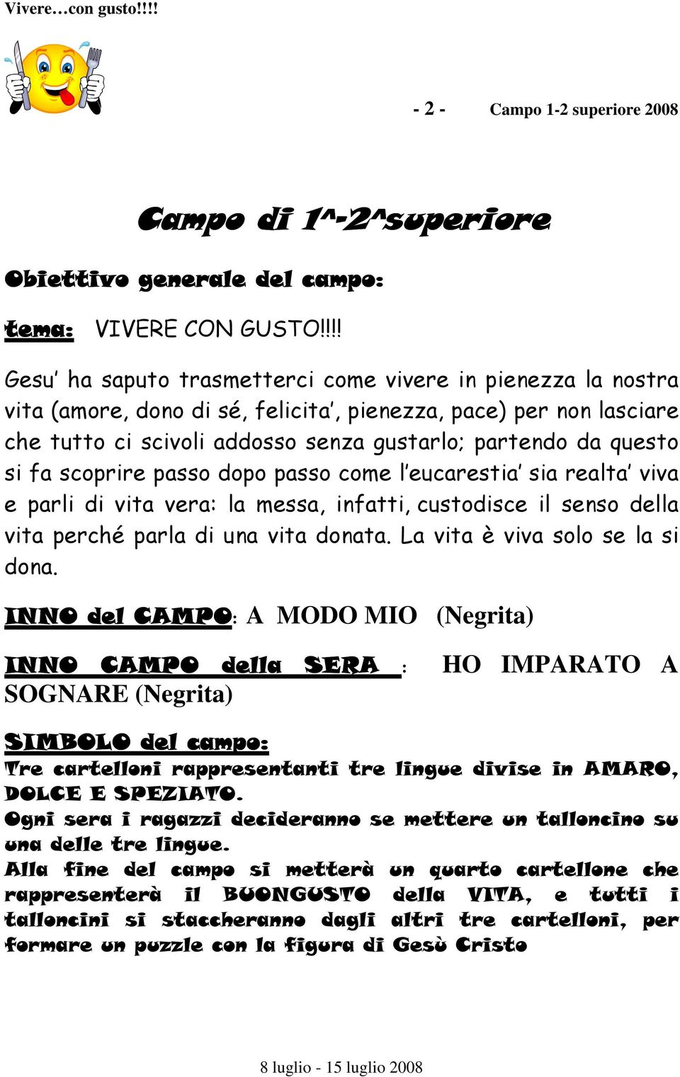 si fa scoprire passo dopo passo come l eucarestia sia realta viva e parli di vita vera: la messa, infatti, custodisce il senso della vita perché parla di una vita donata.