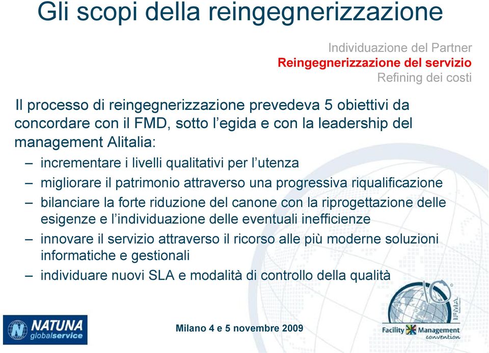 patrimonio attraverso una progressiva riqualificazione bilanciare la forte riduzione del canone con la riprogettazione delle esigenze e l individuazione delle