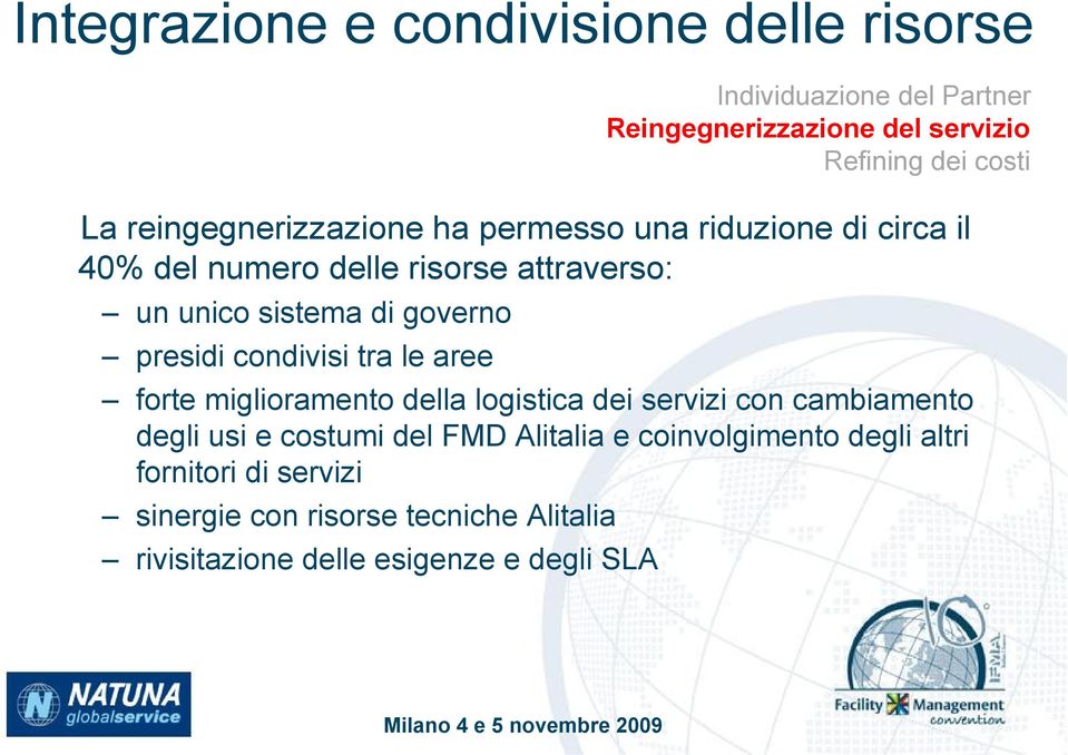 con cambiamento degli usi e costumi del FMD Alitalia e coinvolgimento degli altri fornitori di servizi sinergie con risorse