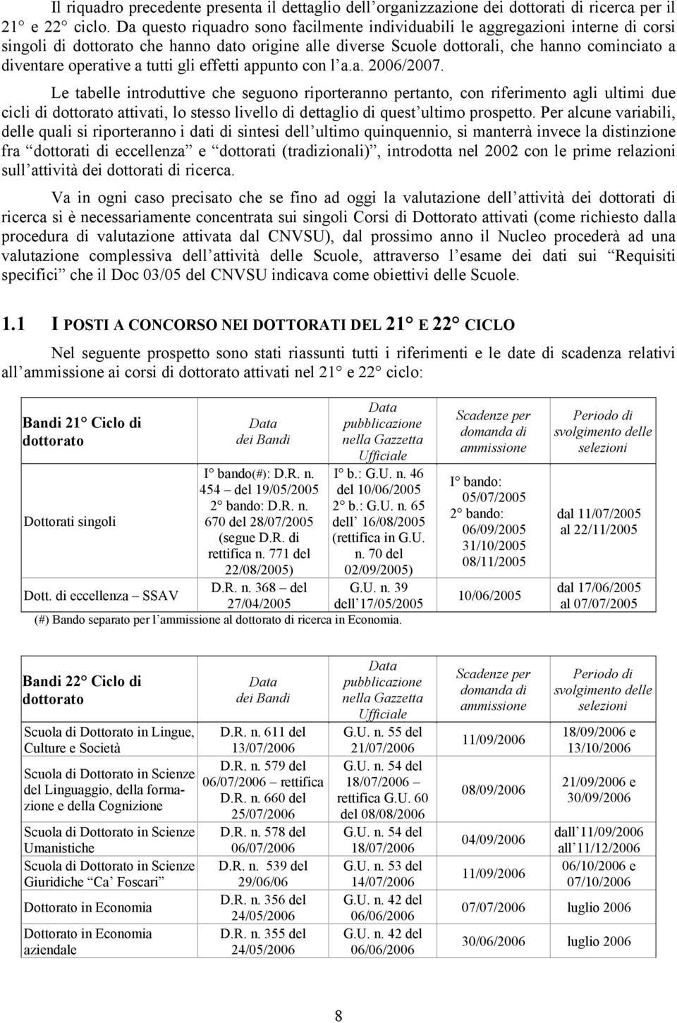 a tutti gli effetti appunto con l a.a. 2006/2007.