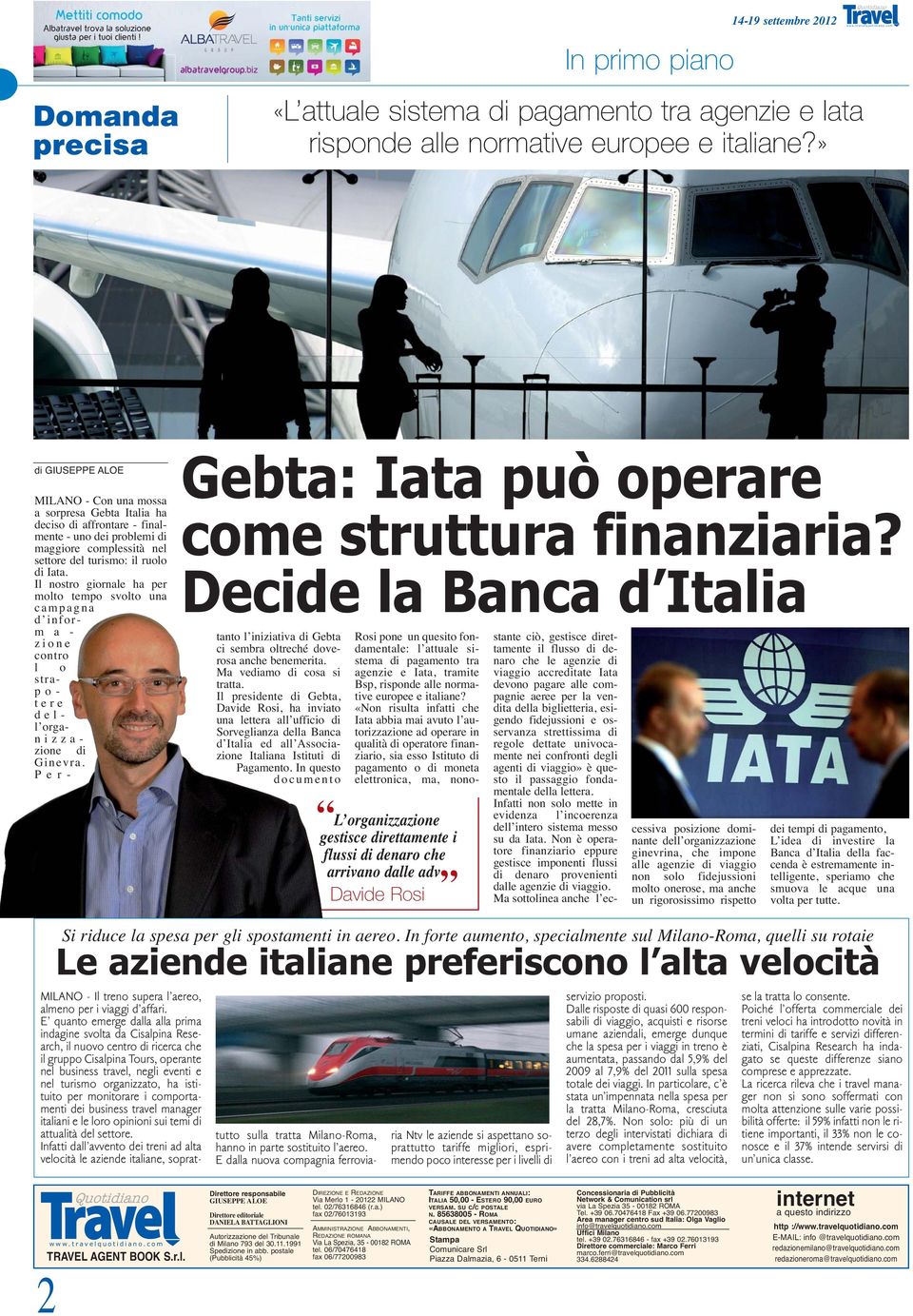 Decide la Banca d Italia MILANO - Con una mossa a sorpresa Gebta Italia ha deciso di affrontare - finalmente - uno dei problemi di maggiore complessità nel settore del turismo: il ruolo di Iata.