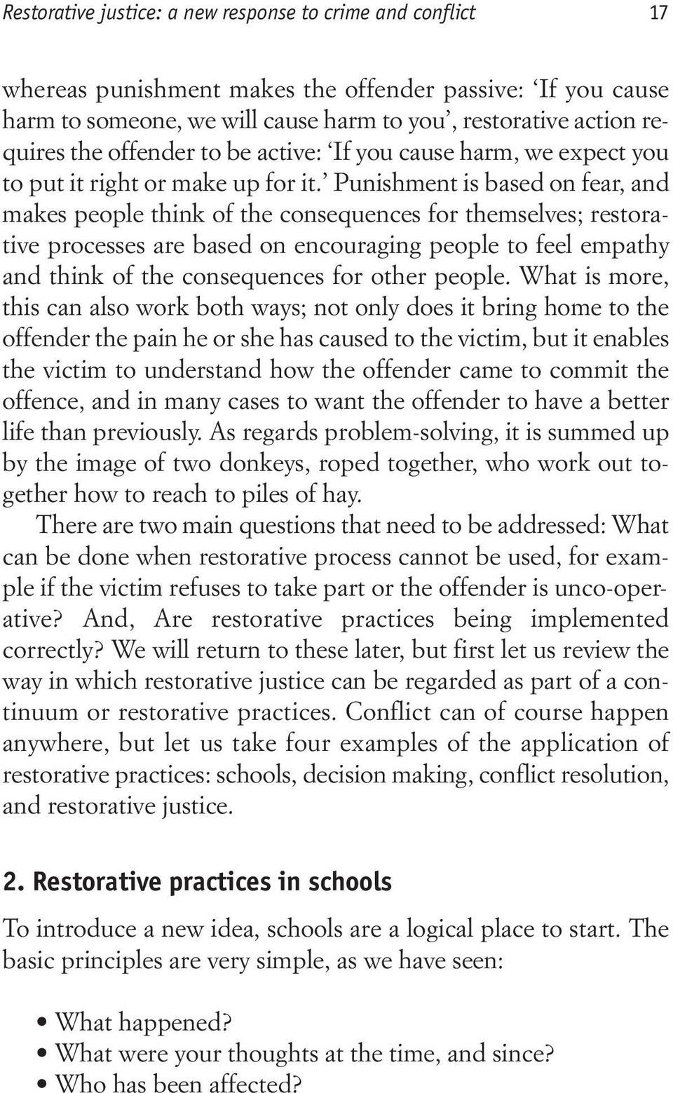 Punishment is based on fear, and makes people think of the consequences for themselves; restorative processes are based on encouraging people to feel empathy and think of the consequences for other