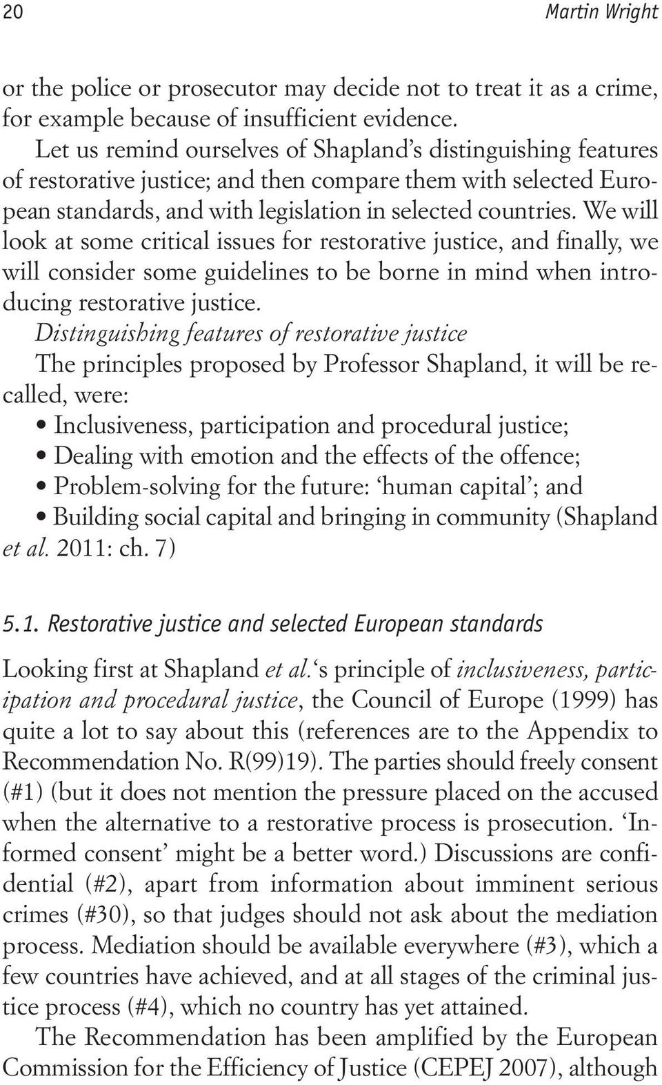 We will look at some critical issues for restorative justice, and finally, we will consider some guidelines to be borne in mind when introducing restorative justice.