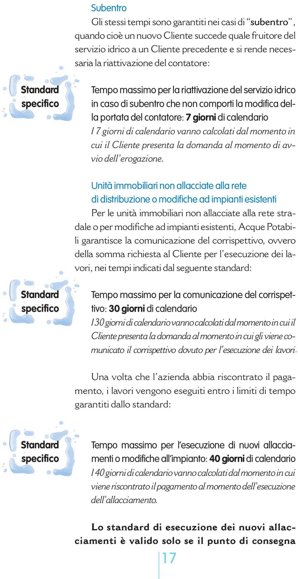 calendario vanno calcolati dal momento in cui il Cliente presenta la domanda al momento di avvio dell erogazione.