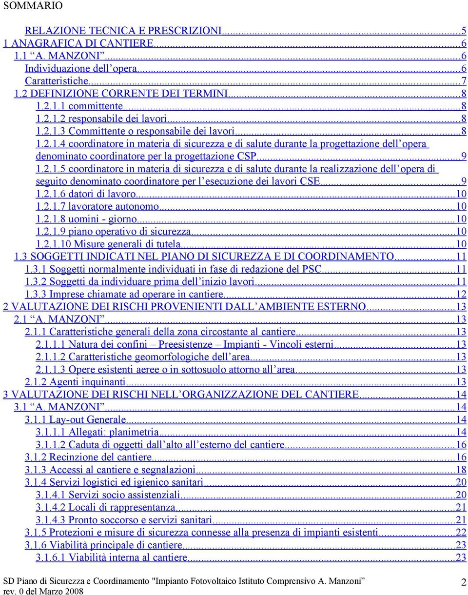 ..9 1.2.1.5 coordinatore in materia di sicurezza e di salute durante la realizzazione dell opera di seguito denominato coordinatore per l esecuzione dei lavori CSE... 9 1.2.1.6 datori di lavoro...10 1.