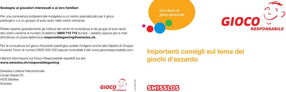 oppure per e-mail all indirizzo di posta elettronica responsiblegaming@swisslos.ch.