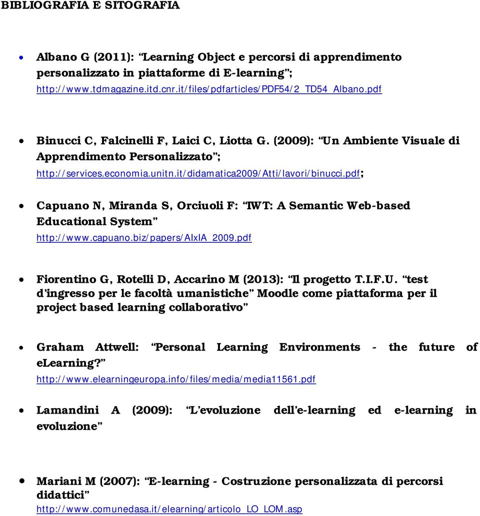 it/didamatica2009/atti/lavori/binucci.pdf; Capuano N, Miranda S, Orciuoli F: IWT: A Semantic Web-based Educational System http://www.capuano.biz/papers/aixia_2009.