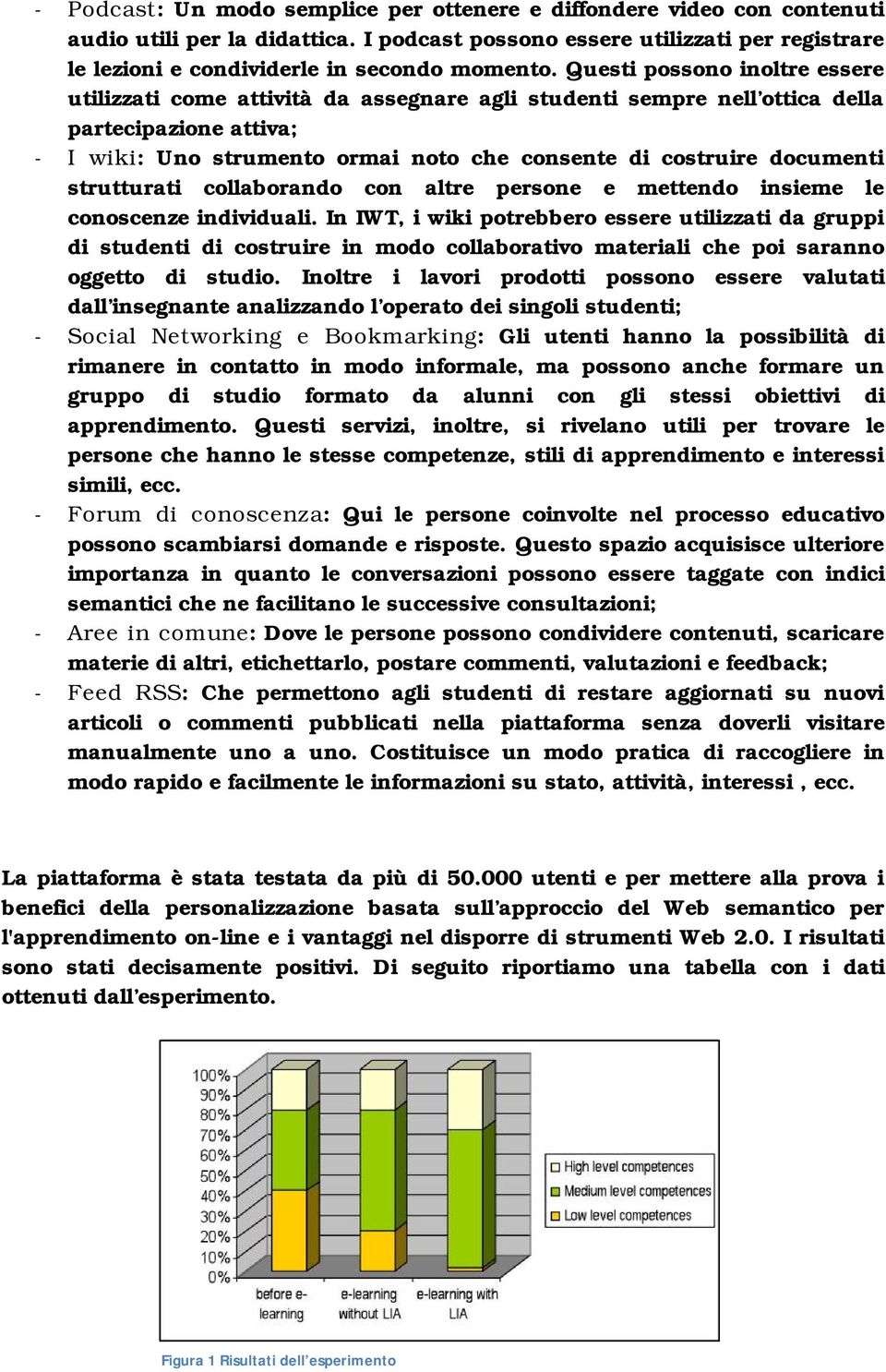 documenti strutturati collaborando con altre persone e mettendo insieme le conoscenze individuali.