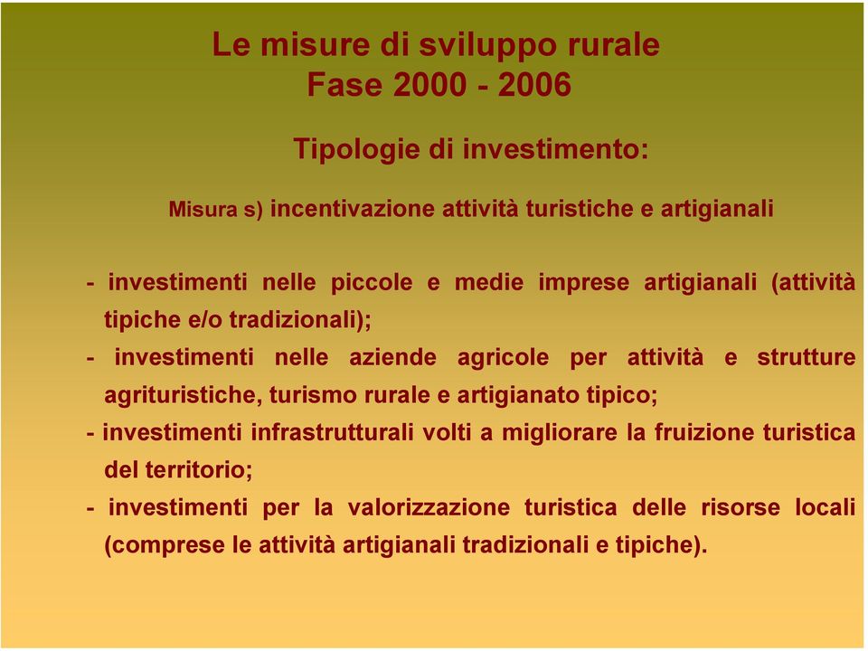 agrituristiche, turismo rurale e artigianato tipico; - investimenti infrastrutturali volti a migliorare la fruizione turistica