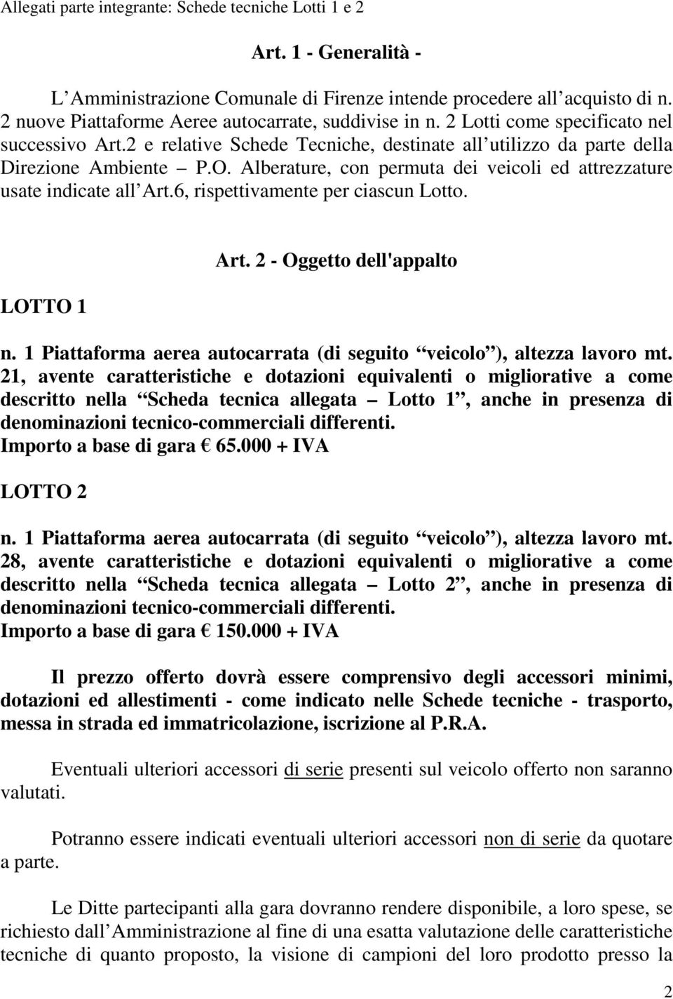 Alberature, con permuta dei veicoli ed attrezzature usate indicate all Art.6, rispettivamente per ciascun Lotto. LOTTO 1 Art. 2 - Oggetto dell'appalto n.