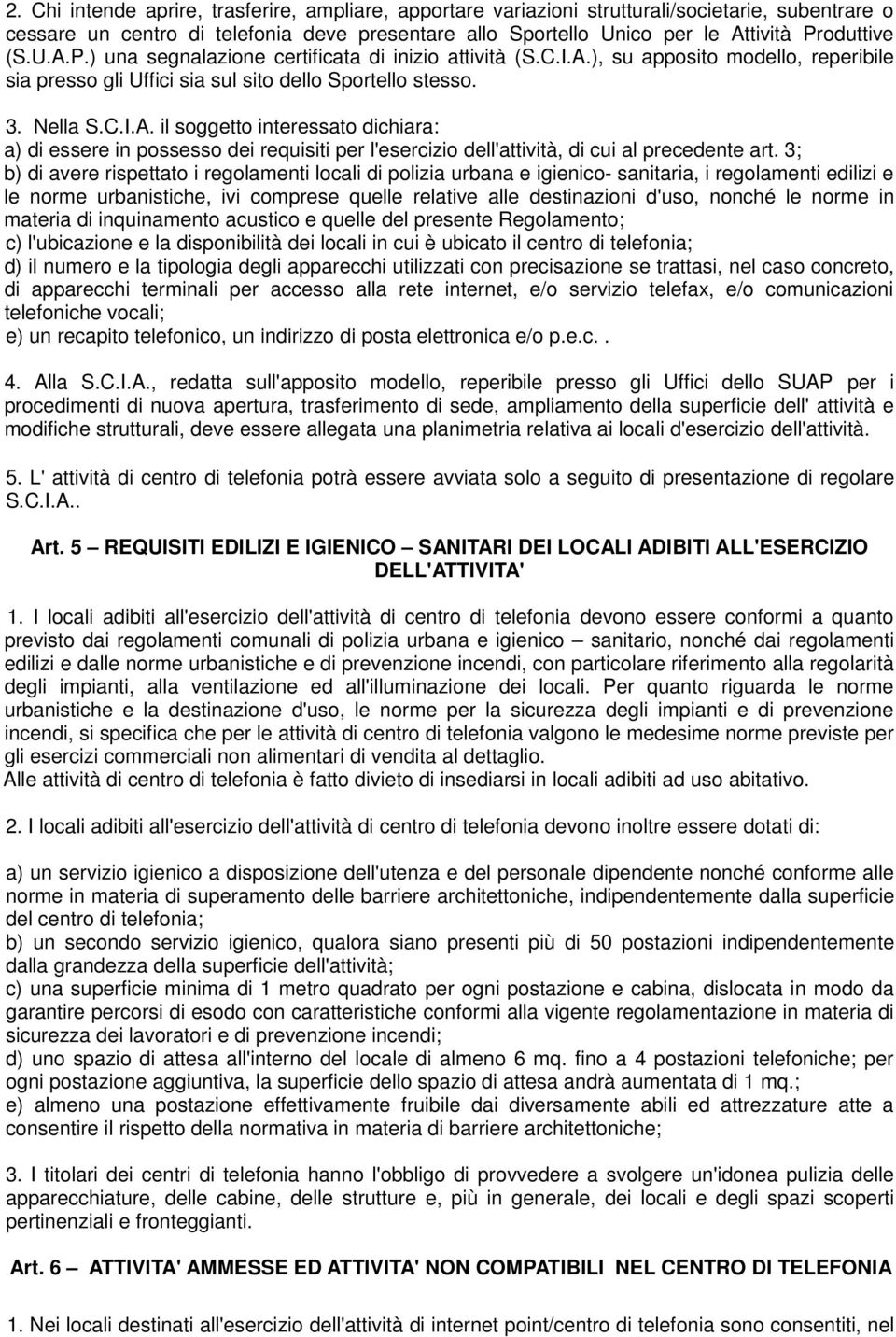 3; b) di avere rispettato i regolamenti locali di polizia urbana e igienico- sanitaria, i regolamenti edilizi e le norme urbanistiche, ivi comprese quelle relative alle destinazioni d'uso, nonché le