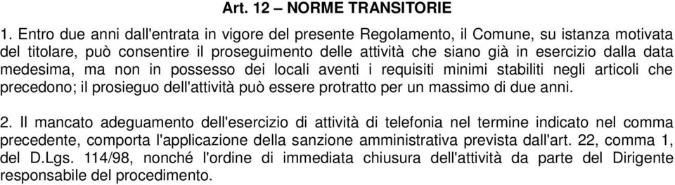 esercizio dalla data medesima, ma non in possesso dei locali aventi i requisiti minimi stabiliti negli articoli che precedono; il prosieguo dell'attività può essere protratto per